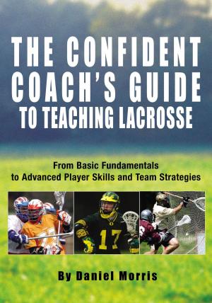 Cover of the book Confident Coach's Guide to Teaching Lacrosse by Nancy S. Loving, Gilbert Preston
