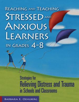 Cover of the book Reaching and Teaching Stressed and Anxious Learners in Grades 4-8 by 