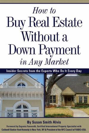 Cover of the book How to Buy Real Estate Without a Down Payment in Any Market Insider Secrets from the Experts Who Do It Every Day by Brian Kline