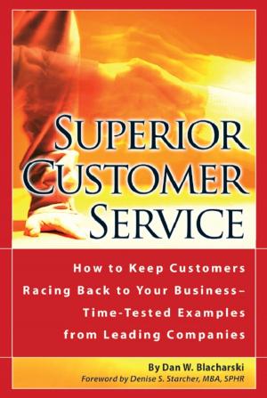 bigCover of the book Superior Customer Service How to Keep Customers Racing Back To Your Business--Time Tested Examples From Leading Companies by 