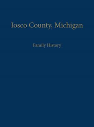 Cover of the book Iosco County, Michigan: Family History by Vincent Giampapa, M.D., Ronald Pero, Ph.D., Marcia Zimmerman, C.N.