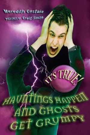 Cover of the book It's True! Hauntings happen and ghosts get grumpy (17) by Fiona Higgins