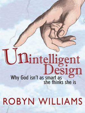 Cover of the book Unintelligent Design: Why God Isn't As Smart As She Thinks She Is by James Colley, Peter Chudd