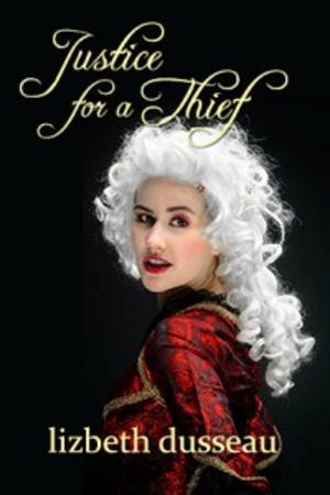 Cover of the book Justice For A Thief by Ken and Lizbeth, Lizbeth Dusseau