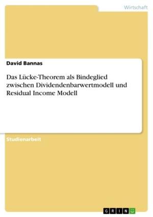 Cover of the book Das Lücke-Theorem als Bindeglied zwischen Dividendenbarwertmodell und Residual Income Modell by Eva Schruff