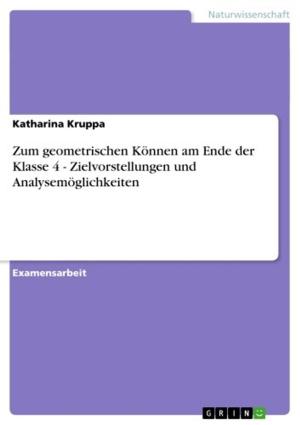 Cover of the book Zum geometrischen Können am Ende der Klasse 4 - Zielvorstellungen und Analysemöglichkeiten by Ulrich Wörner
