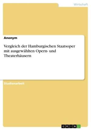 Cover of the book Vergleich der Hamburgischen Staatsoper mit ausgewählten Opern- und Theaterhäusern by Rebecca Kahl, Jessica Kröll