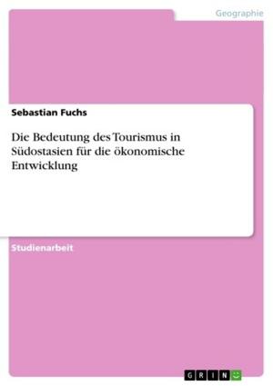 Cover of the book Die Bedeutung des Tourismus in Südostasien für die ökonomische Entwicklung by Siegfried Schwab