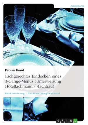 Cover of the book Fachgerechtes Eindecken eines 3-Gänge-Menüs (Unterweisung Hotelfachmann / -fachfrau) by Sebastian Paßiepen