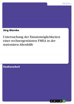 Cover of the book Untersuchung der Einsatzmöglichkeiten einer rechnergestützten FMEA in der stationären Altenhilfe by Antonios Michail