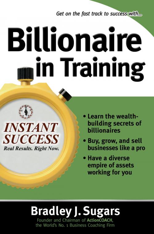 Cover of the book Billionaire In Training by Brad Sugars, Bradley J Sugars, McGraw-Hill Education