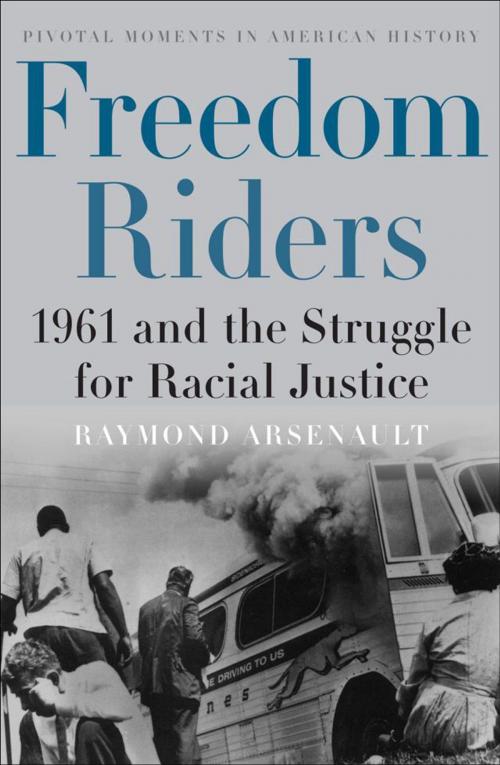 Cover of the book Freedom Riders:1961 and the Struggle for Racial Justice by Raymond Arsenault, Oxford University Press, USA