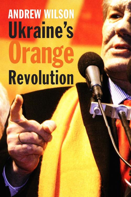 Cover of the book Ukraine's Orange Revolution by Dr. Andrew Wilson, Yale University Press