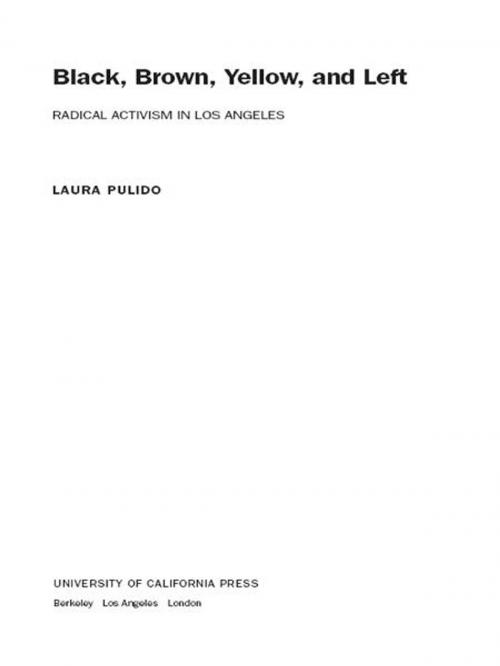 Cover of the book Black, Brown, Yellow, and Left by Laura Pulido, University of California Press