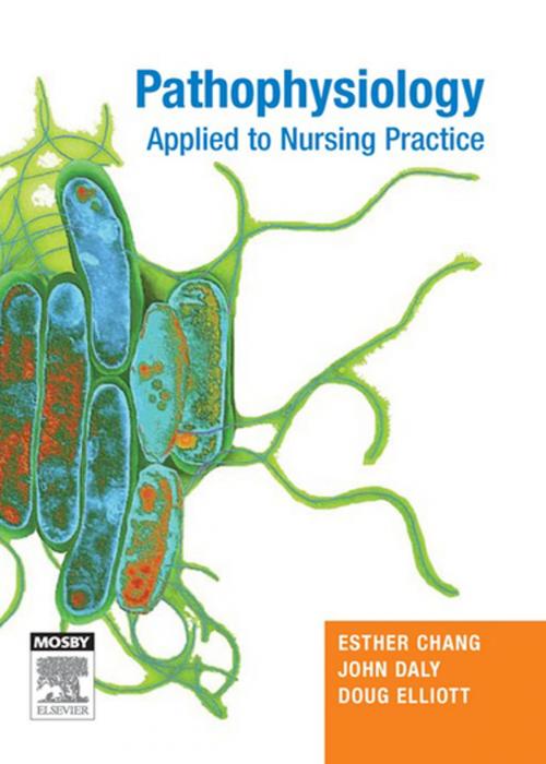 Cover of the book Pathophysiology Applied to Nursing by Esther Chang, RN, CM, PhD, MEdAdmin, BAppSc(AdvNur), DNE, John Daly, RN, BA, MEd(Hons), BHSc(N), PhD, MACE, AFACHSE, FCN, FRCNA, Elsevier Health Sciences
