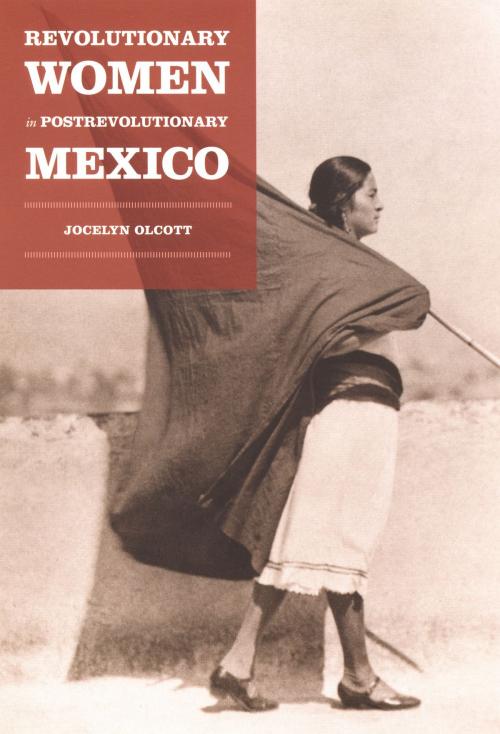 Cover of the book Revolutionary Women in Postrevolutionary Mexico by Jocelyn H. Olcott, Robyn Wiegman, Inderpal Grewal, Duke University Press