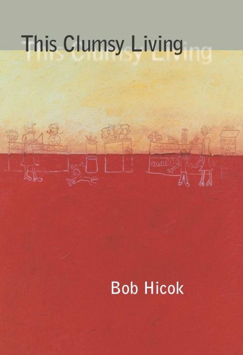 Cover of the book This Clumsy Living by Bob Hicok, University of Pittsburgh Press