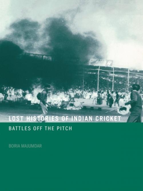 Cover of the book Lost Histories of Indian Cricket by Boria Majumdar, Taylor and Francis