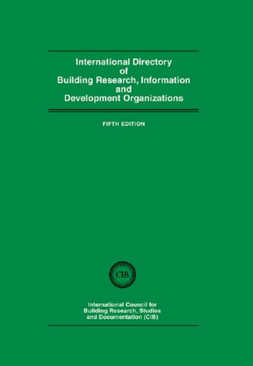 Cover of the book International Directory of Building Research Information and Development Organizations by International Council for Building Research, Studies and Documentation, CRC Press