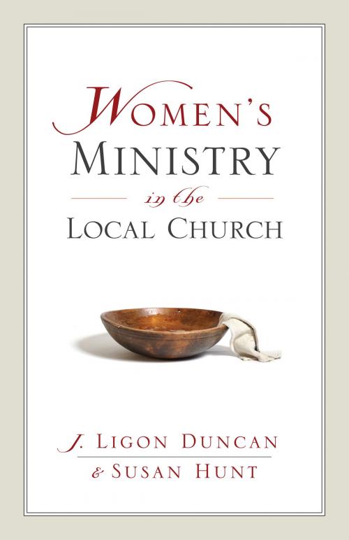 Cover of the book Women's Ministry in the Local Church by J. Ligon Duncan, Susan Hunt, Crossway