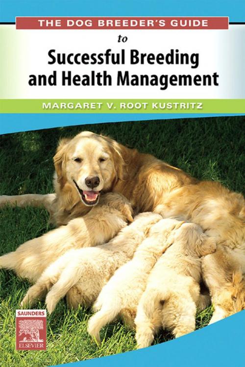 Cover of the book The Dog Breeder's Guide to Successful Breeding and Health Management by Margaret V. Root Kustritz, Elsevier Health Sciences