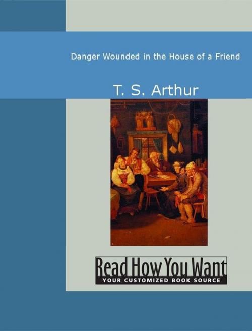 Cover of the book Danger Wounded In The House Of A Friend by Arthur, T. S., ReadHowYouWant