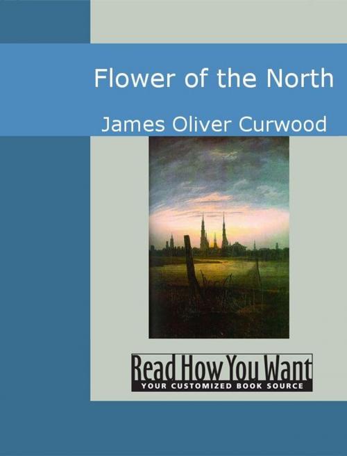 Cover of the book Flower Of The North by James Oliver Curwood, ReadHowYouWant