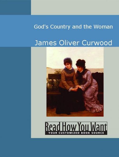 Cover of the book God's Country And The Woman by James Oliver Curwood, ReadHowYouWant