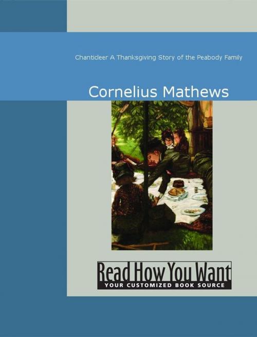 Cover of the book Chanticleer: A Thanksgiving Story Of The Peabody Family by Cornelius Mathews, ReadHowYouWant