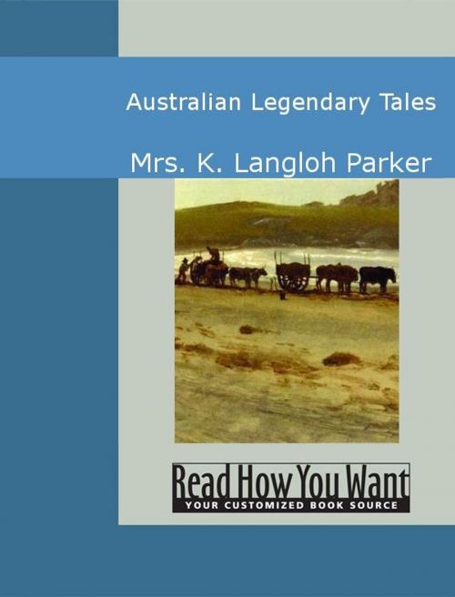 Cover of the book Australian Legendary Tales by K. Langloh Parker, ReadHowYouWant