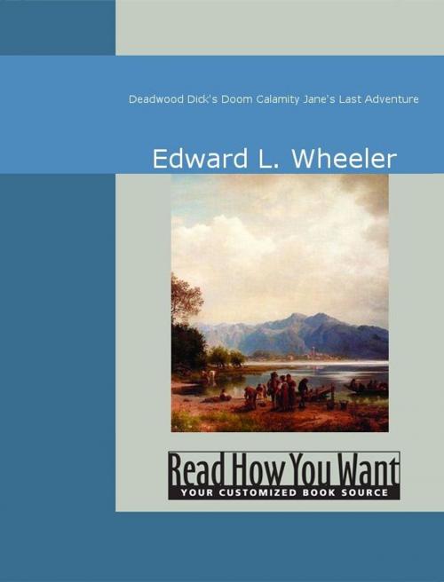 Cover of the book Deadwood Dick's Doom Calamity Jane's Last Adventure by Edward L. Wheeler, ReadHowYouWant