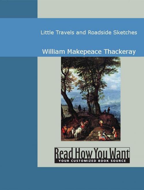 Cover of the book Little Travels And Roadside Sketches by Thackeray, William Makepeace, ReadHowYouWant