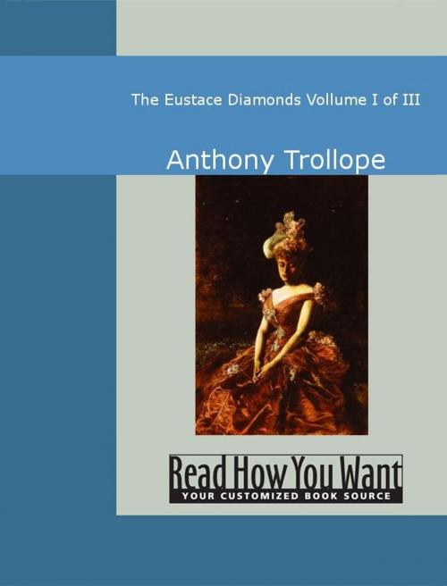 Cover of the book The Eustace Diamonds: Volume I Of III by Anthony Trollope, ReadHowYouWant