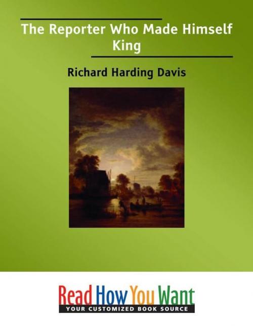 Cover of the book The Reporter : Who Made Himself King by Harding Davis Richard, ReadHowYouWant