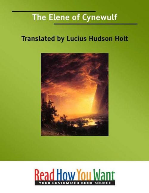Cover of the book The Elene Of Cynewulf by Holt Translated by Lucius Hudson, ReadHowYouWant