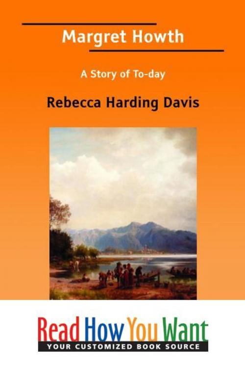Cover of the book Margret Howth: A Story Of To-Day by Davis Rebecca Harding, ReadHowYouWant