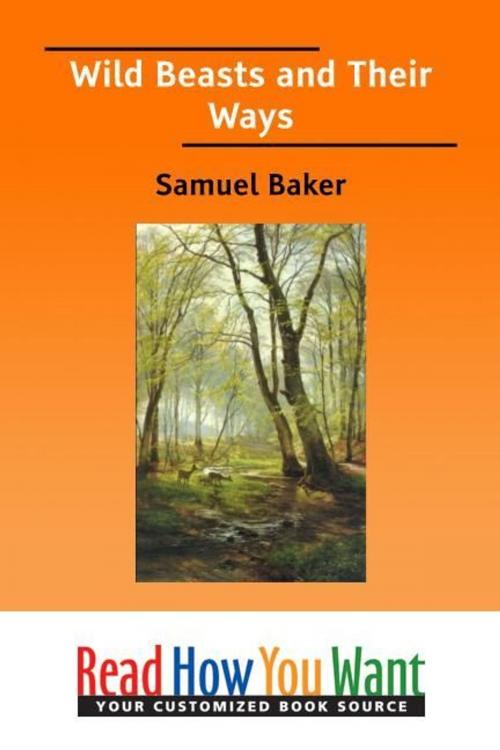 Cover of the book Wild Beasts And Their Ways by Baker Samuel, ReadHowYouWant
