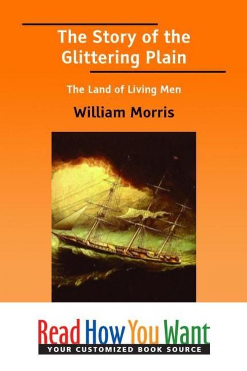 Cover of the book The Story Of The Glittering Plain : The Land Of Living Men by Morris William, ReadHowYouWant