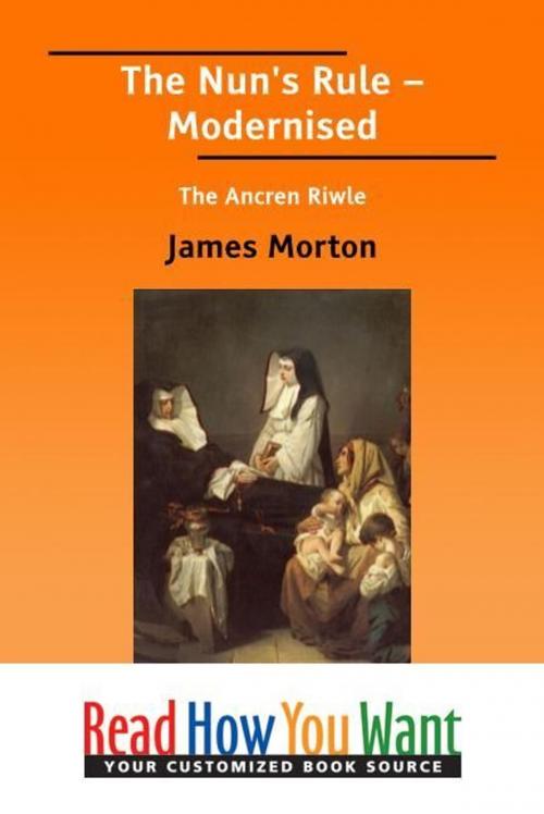 Cover of the book The Nun's Rule : Modernised The Ancren Riwle by Morton James, ReadHowYouWant