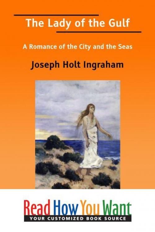 Cover of the book The Lady Of The Gulf : A Romance Of The City And The Seas by Ingraham Joseph Holt, ReadHowYouWant