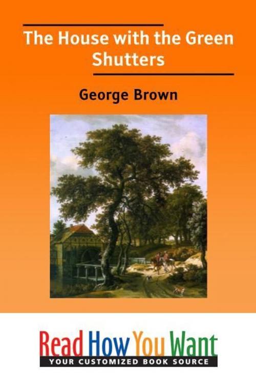 Cover of the book The House With The Green Shutters by Brown George, ReadHowYouWant