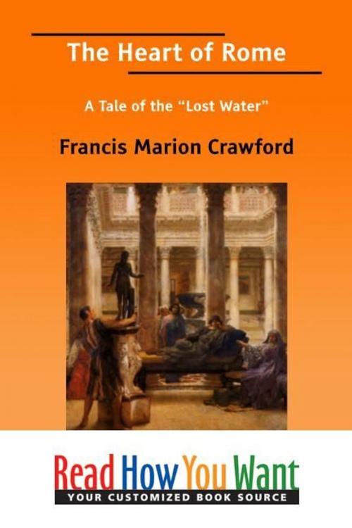 Cover of the book The Heart Of Rome: A Tale Of The Lost Water by Crawford Francis Marion, ReadHowYouWant