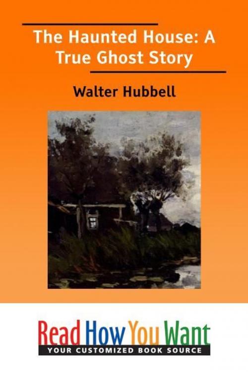 Cover of the book The Haunted House : A True Ghost Story by Hubbell Walter, ReadHowYouWant