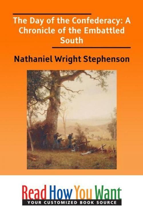 Cover of the book The Day Of The Confederacy: A Chronicle Of The Embattled South by Stephenson Nathaniel Wright, ReadHowYouWant