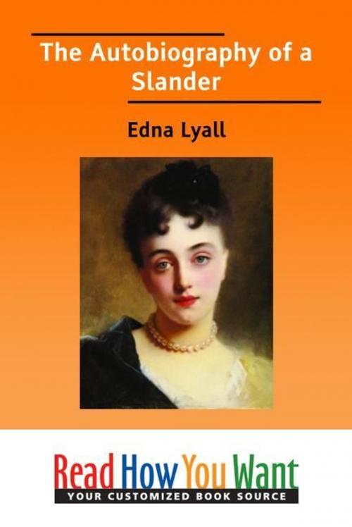 Cover of the book The Autobiography Of A Slander by Lyall Edna, ReadHowYouWant