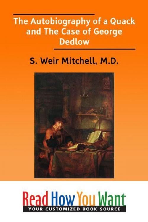 Cover of the book The Autobiography Of A Quack And The Case Of George Dedlow by Mitchell M.D. S. Weir, ReadHowYouWant