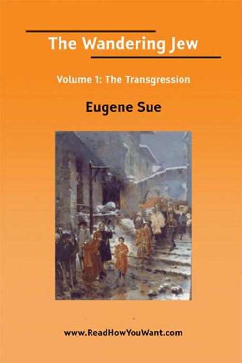 Cover of the book The Wandering Jew: Volume1 The Transgression by Eugene Sue, ReadHowYouWant