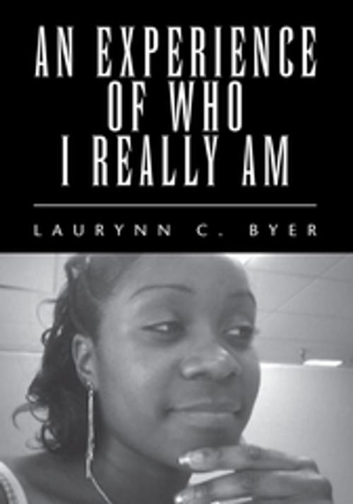 Cover of the book An Experience of Who I Really Am by Laurynn C. Byer, Xlibris US