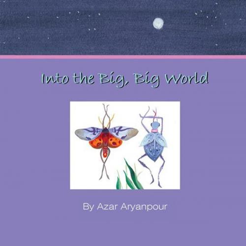 Cover of the book Into the Big, Big World by Azar Aryanpour, AuthorHouse