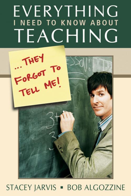 Cover of the book Everything I Need to Know About Teaching . . . They Forgot to Tell Me! by Stacey Jarvis, Bob Algozzine, SAGE Publications